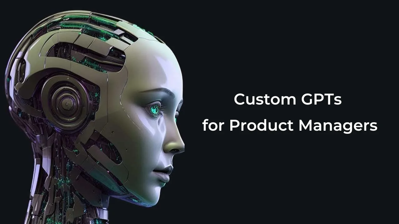 An AI robot looking at a text saying Custom GPTs for Product Managers