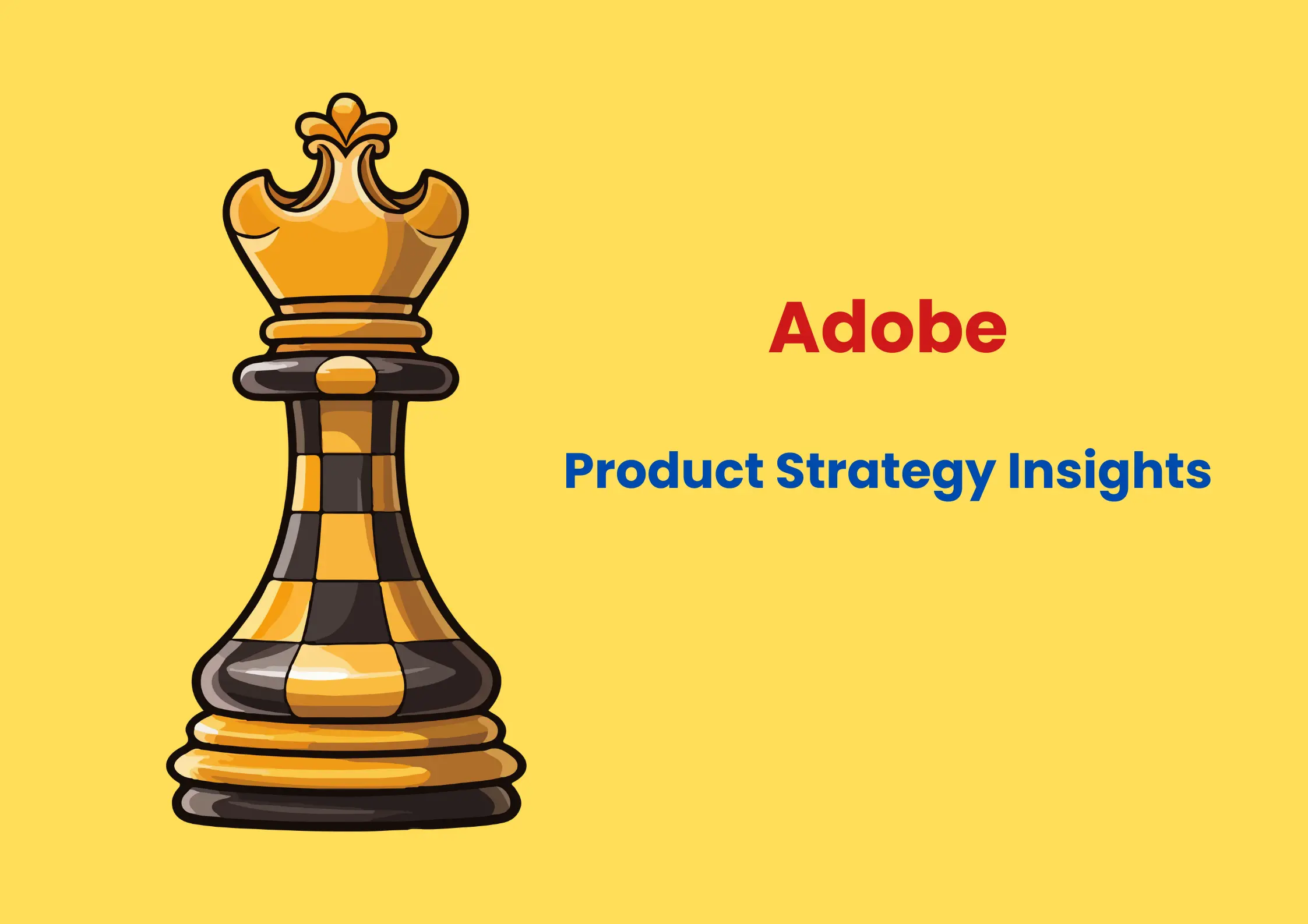 chess king piece on a yellow background, with the word "Adobe" in red and "Product Strategy Insights" in blue below, symbolizing strategic business planning